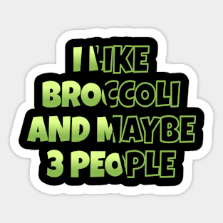 I Like Broccoli Maybe 3 People Broccoli Lovers Sticker